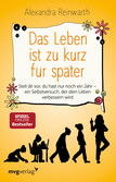 Das Leben ist zu kurz für später Das Leben ist zu kurz für später