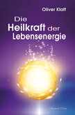Die Heilkraft der Lebensenergie Die Heilkraft der Lebensenergie