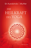 Die Heilkraft des Yoga Die Heilkraft des Yoga
