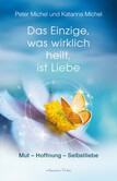 Das Einzige, was wirklich heilt, ist Liebe Das Einzige, was wirklich heilt, ist Liebe