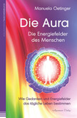 Die Aura - Die Energiefelder des Menschen Die Aura - Die Energiefelder des Menschen