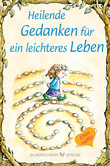 Heilende Gedanken für ein leichteres Leben Heilende Gedanken für ein leichteres Leben