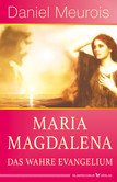Maria Magdalena - das wahre Evangelium Maria Magdalena - das wahre Evangelium