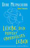 L(i)ebe dein perfekt unperfektes Leben L(i)ebe dein perfekt unperfektes Leben