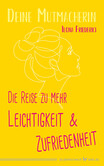 Die Reise zu mehr Leichtigkeit und Zufriedenheit Die Reise zu mehr Leichtigkeit und Zufriedenheit