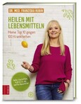 Heilen mit Lebensmitteln: Meine Top 10 gegen 100 Krankheiten Heilen mit Lebensmitteln: Meine Top 10 gegen 100 Krankheiten