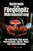 Masterguide für die Fliegenpilz Mikrodosierung Masterguide für die Fliegenpilz Mikrodosierung