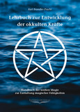 Lehrbuch zur Entwicklung der okkulten Kräfte Lehrbuch zur Entwicklung der okkulten Kräfte