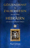 Götzendienst und Zauberwesen bei den alten Hebräern und den benachbarten Völkern Götzendienst und Zauberwesen bei den alten Hebräern und den benachbarten Völkern