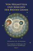 Von Heilmitteln und Märchen der Gebrüder Grimm - Band 1 Von Heilmitteln und Märchen der Gebrüder Grimm - Band 1