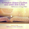 Verändere Deinen Glauben und somit Dein Leben - Meditations-CDs Verändere Deinen Glauben und somit Dein Leben - Meditations-CDs