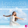 Loslassen und dem Herzen folgen, 1 Audio-CD Loslassen und dem Herzen folgen, 1 Audio-CD