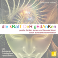 Die Kraft der Gedanken, 1 Audio-CD Die Kraft der Gedanken, 1 Audio-CD