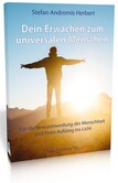Dein Erwachen zum universalen Menschen Dein Erwachen zum universalen Menschen