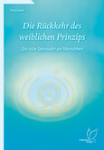 Die Rückkehr des weiblichen Prinzips Die Rückkehr des weiblichen Prinzips