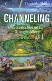 CHANNELING. Universalschlüssel zur Geistigen Welt CHANNELING. Universalschlüssel zur Geistigen Welt