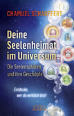 DEINE SEELENHEIMAT IM UNIVERSUM. Die Seelensphären und ihre Geschöpfe DEINE SEELENHEIMAT IM UNIVERSUM. Die Seelensphären und ihre Geschöpfe