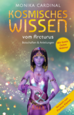 KOSMISCHES WISSEN VOM ARCTURUS: Botschaften & Anleitungen der Lichtwesen KOSMISCHES WISSEN VOM ARCTURUS: Botschaften & Anleitungen der Lichtwesen