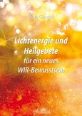 Lichtenergie und Heilgebete für ein neues WIR-Bewusstsein Lichtenergie und Heilgebete für ein neues WIR-Bewusstsein