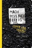 Mach dieses Buch fertig immer und überall Mach dieses Buch fertig immer und überall