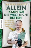 Allein kann ich die Welt nicht retten Allein kann ich die Welt nicht retten