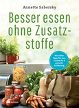 Besser essen ohne Zusatzstoffe Besser essen ohne Zusatzstoffe