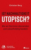 Ist Nachhaltigkeit utopisch? Ist Nachhaltigkeit utopisch?
