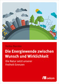 Die Energiewende zwischen Wunsch und Wirklichkeit Die Energiewende zwischen Wunsch und Wirklichkeit