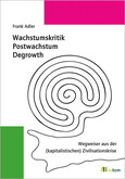 Wachstumskritik, Postwachstum, Degrowth Wachstumskritik, Postwachstum, Degrowth