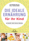 Die ideale Ernährung für Ihr Kind Die ideale Ernährung für Ihr Kind