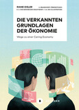 Die verkannten Grundlagen der Ökonomie Die verkannten Grundlagen der Ökonomie
