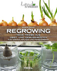 Regrowing - Neue Triebe aus Obst- und Gemüseresten Regrowing - Neue Triebe aus Obst- und Gemüseresten