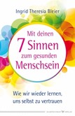 Mit deinen 7 Sinnen zum gesunden Menschsein Mit deinen 7 Sinnen zum gesunden Menschsein