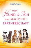 Mein Hund und ich – eine magische Partnerschaft Mein Hund und ich – eine magische Partnerschaft