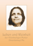 Leben und Weisheit der glückseligen Mutter Anandamayi Ma Leben und Weisheit der glückseligen Mutter Anandamayi Ma