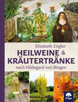 Heilweine und Kräutertränke nach Hildegard von Bingen Heilweine und Kräutertränke nach Hildegard von Bingen