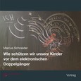 Wie schützen wir unsere Kinder vor dem elektronischen Doppelgänger Wie schützen wir unsere Kinder vor dem elektronischen Doppelgänger