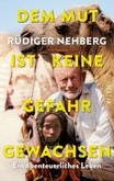 Dem Mut ist keine Gefahr gewachsen Dem Mut ist keine Gefahr gewachsen