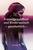 Frauengesundheit und Kinderwunsch ganzheitlich Frauengesundheit und Kinderwunsch ganzheitlich