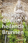 Heilige Quellen, heilende Brunnen Heilige Quellen, heilende Brunnen