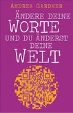 Ändere deine Worte und du änderst deine Welt Ändere deine Worte und du änderst deine Welt