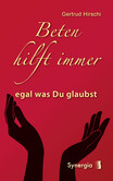 Beten hilft immer - egal was Du glaubst Beten hilft immer - egal was Du glaubst