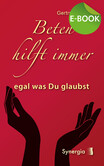 Beten hilft immer - egal was Du glaubst, E-Book Beten hilft immer - egal was Du glaubst, E-Book