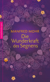 Die Wunderkraft des Segnens Die Wunderkraft des Segnens