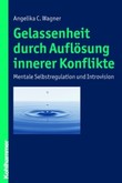 Gelassenheit durch Auflösung innerer Konflikte Gelassenheit durch Auflösung innerer Konflikte