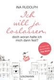 Ich will ja loslassen, doch woran halte ich mich dann fest? Ich will ja loslassen, doch woran halte ich mich dann fest?