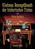 Kleines Rezeptbuch der historischen Tinten Kleines Rezeptbuch der historischen Tinten