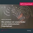 Wie schützen wir unsere Kinder vor dem elektronischen Doppelgänger, Audio-MP3-Download Wie schützen wir unsere Kinder vor dem elektronischen Doppelgänger, Audio-MP3-Download