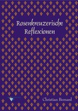 Rosenkreuzerische Reflexionen Rosenkreuzerische Reflexionen